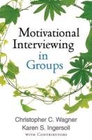 Motivational Interviewing in Groups Ingersoll Karen S., Wagner Christopher C., And Contributors