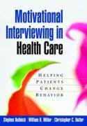 Motivational Interviewing in Health Care: Helping Patients Change Behavior Miller William R., Butler Christopher C., Rollnick Stephen