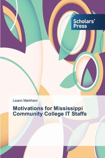 Motivations for Mississippi Community College IT Staffs Markham Leann