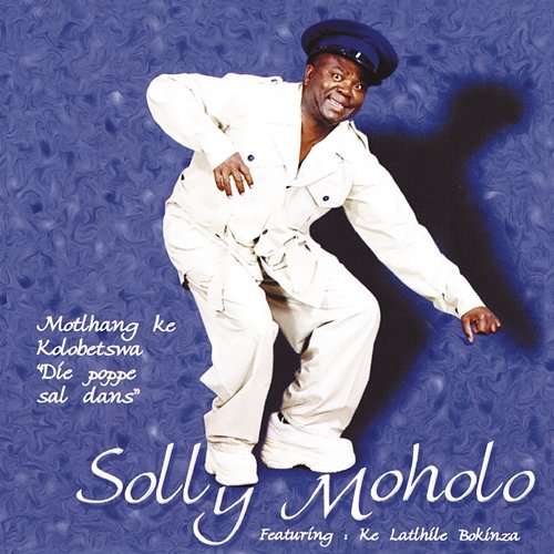 Motlhang Ke Kolobetswa 'Die Poppe Sal Dans' Solly Moholo