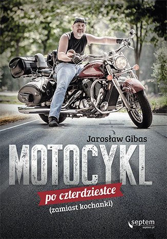 Motocykl po czterdziestce (zamiast kochanki) Gibas Jarosław