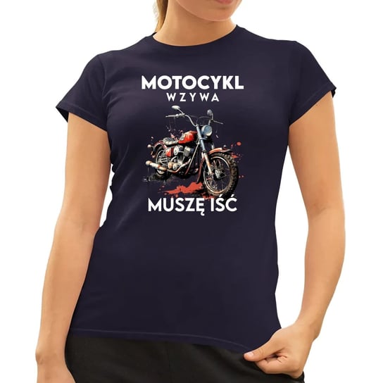 Motocykl wzywa, muszę iść - damska koszulka na prezent Granatowa Koszulkowy