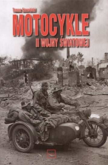 Motocykle II wojny światowej Szczerbicki Tomasz