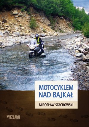 Motocyklem nad Bajkał Stachowski Mirosław