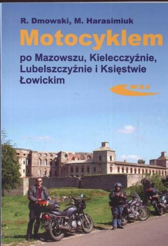 Motocyklem po Mazowszu, Kielecczyźnie, Lubelszczyźnie, Księstwie Łowickim Opracowanie zbiorowe