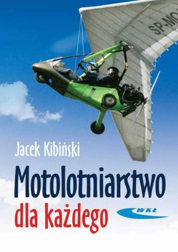 Motolotniarstwo dla każdego Kibiński Jacek