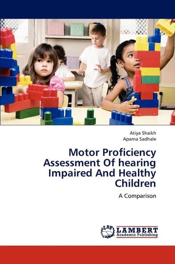 Motor Proficiency Assessment of Hearing Impaired and Healthy Children Shaikh Atiya