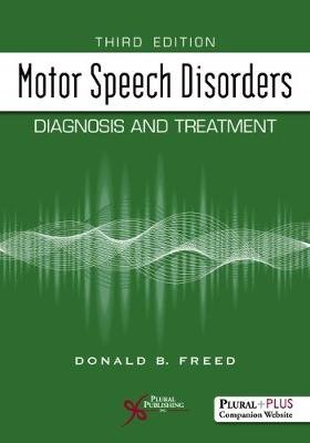Motor Speech Disorders: Diagnosis and Treatment Donald B. Freed
