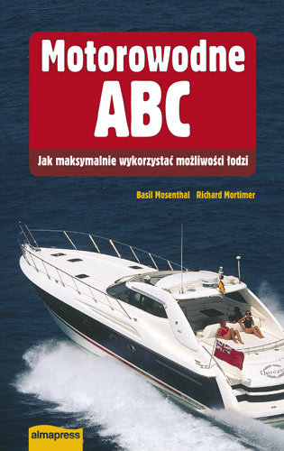 Motorowodne ABC. Jak maksymalnie wykorzystać możliwości łodzi Mosenthal Basil, Mortimer Richard