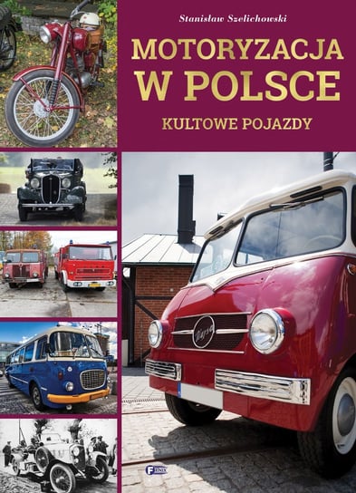 Motoryzacja w Polsce. Kultowe pojazdy Szelichowski Stanisław