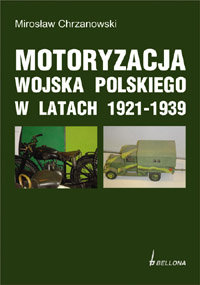 Motoryzacja Wojska Polskiego w Latach 1921-1939 Chrzanowski Mirosław