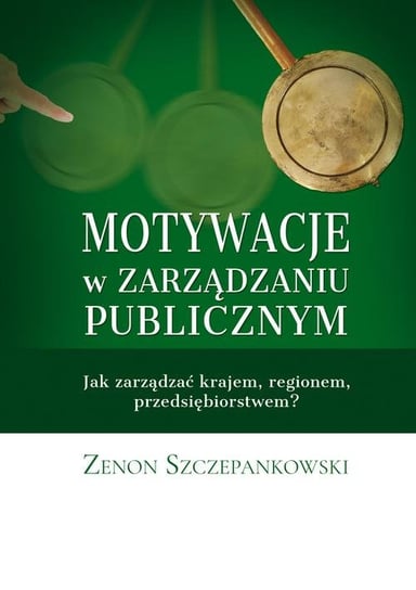 Motywacje w zarządzaniu publicznym Szczepankowski Zenon