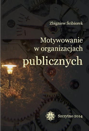 Motywowanie w organizacjach publicznych Ścibiorek Zbigniew
