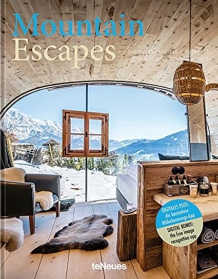 Mountain Escapes. The Finest Hotels and Retreats from the Alps to the Andes Martin N. Kunz