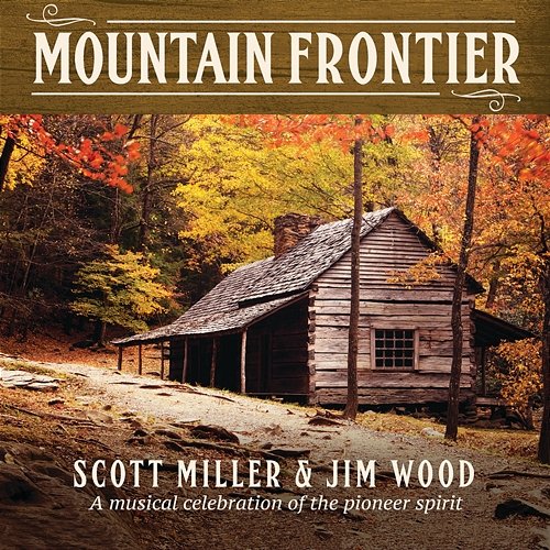 Mountain Frontier: A Musical Celebration Of The Pioneer Spirit Scott Miller, Jim Wood