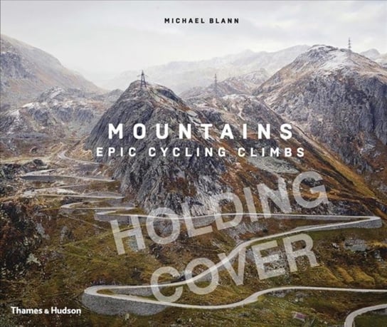 Mountains. Epic Cycling Climbs Michael Blann
