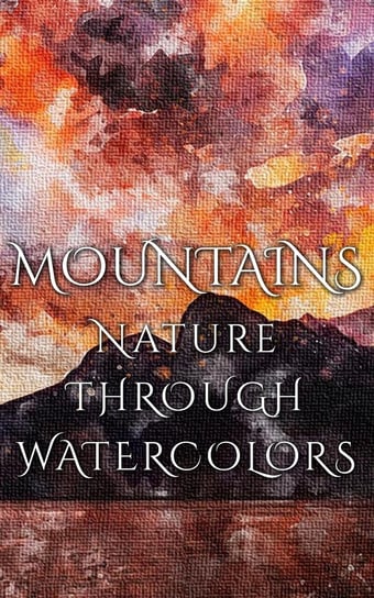 Mountains - Nature Through Watercolors Martina Daniyal