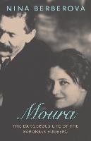 Moura: The Dangerous Life of the Baroness Budberg Berberova Nina