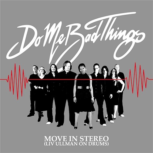 Move In Stereo (Liv Ullman On Drums) Do Me Bad Things