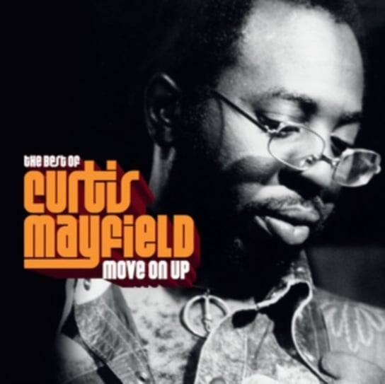 Move On Up: The Best of Curtis Mayfield Curtis Mayfield