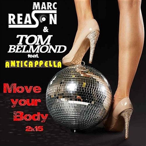Move Your Body 2k15 (ft. ANTICAPPELLA) Reason, Marc & Belmond, Tom