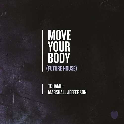 Move Your Body (Future House) Tchami & Marshall Jefferson