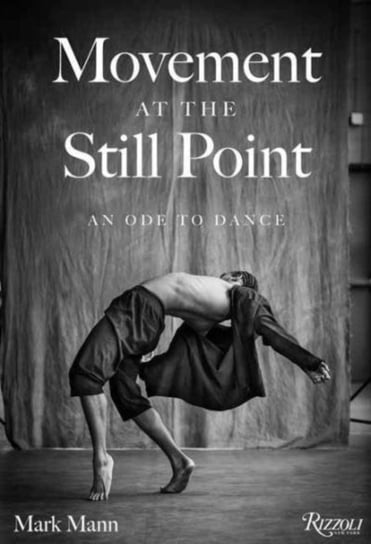Movement at the Still Point: An Ode to Dance Mann Mark