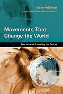 Movements That Change the World: Five Keys to Spreading the Gospel Addison Steve