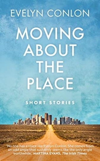 Moving About The Place: Short Stories - Evelyn Conlon | Książka W Empik