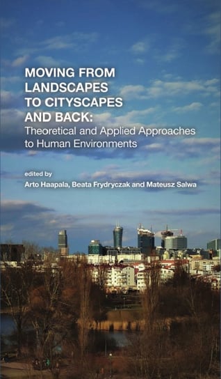 Moving from Landscapes to Cityscapes and Back: Theoretical and Applied Approaches to Human Environment Engelking Ryszard