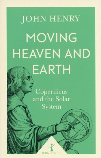 Moving Heaven and Earth (Icon Science) Henry John