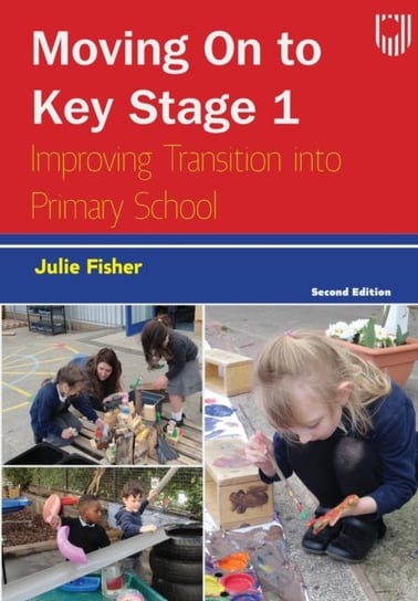 Moving on to Key Stage 1: Improving Transition into Primary School, 2e Fisher Julie