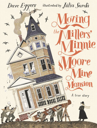 Moving the Millers' Minnie Moore Mine Mansion: A True Story Candlewick Press