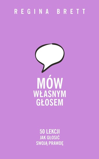 Mów własnym głosem. 50 lekcji, jak głosić swoją prawdę Brett Regina