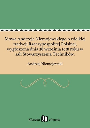 Mowa Andrzeja Niemojewskiego o wielkiej tradycji Rzeczypospolitej Polskiej, wygłoszona dnia 28 września 1918 roku w sali Stowarzyszenia Techników. - ebook epub Niemojewski Andrzej