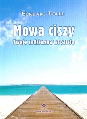 Mowa ciszy. Twoje codzienne wsparcie Tolle Eckhart