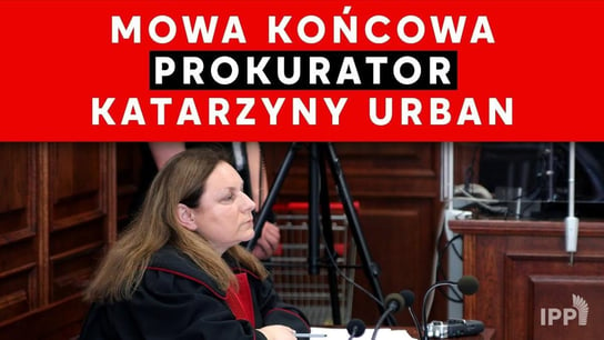 Mowa końcowa prokurator Katarzyny Urban Opracowanie zbiorowe