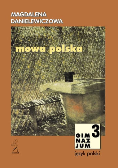 Mowa polska. Podręcznik dla 3 klasy gimnazjum Danielewiczowa Magdalena