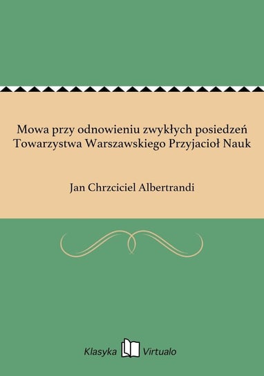Mowa przy odnowieniu zwykłych posiedzeń Towarzystwa Warszawskiego Przyjacioł Nauk Albertrandi Jan Chrzciciel