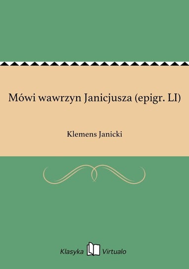 Mówi wawrzyn Janicjusza (epigr. LI) Janicki Klemens