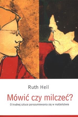 Mówić czy Milczeć? O Trudnej Sztuce Porozumiewania się w Małżeństwie Heil Ruth