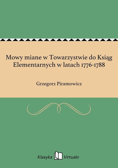 Mowy miane w Towarzystwie do Ksiąg Elementarnych w latach 1776-1788 Piramowicz Grzegorz