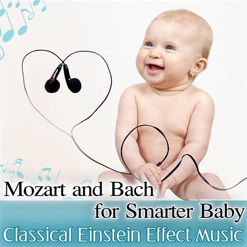 Mozart and Bach for Smarter Baby: Classical Einstein Effect Music, Correct Child Development, Calm Baby & Learn Classical Baby Music Ultimate Collection