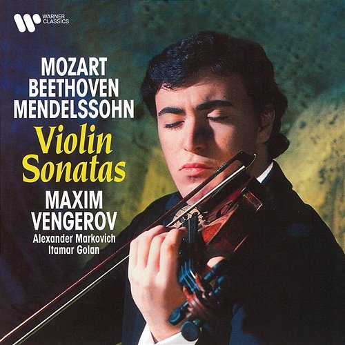 Mozart, Beethoven & Mendelssohn: Violin Sonatas Maxim Vengerov, Alexander Markovich & Itamar Golan