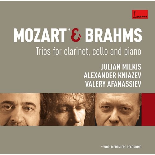 Mozart & Brahms: Trios for Clarinet, Cello and Piano Julian Milkis, Alexander Kniazev & Valery Afanassiev