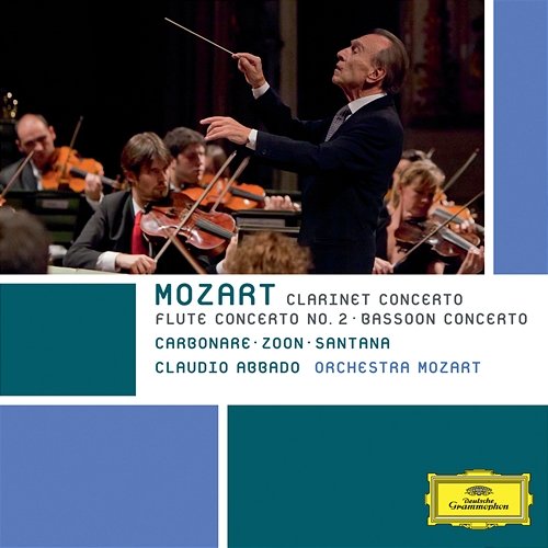 Mozart: Clarinet Concerto; Flute Concerto No. 2; Bassoon Concerto Alessandro Carbonare, Jacques Zoon, Guilhaume Santana, Orchestra Mozart, Claudio Abbado