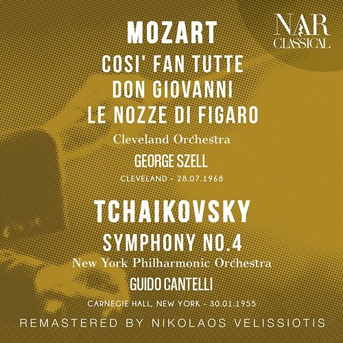 Mozart: Cosi' Fan Tutte, Don Giovanni, Le Nozze Di Figaro - Tchaikovsky: Symphony No. 4 George Szell, Cleveland Orchestra, Guido Cantelli, New York Philharmonic Orchestra