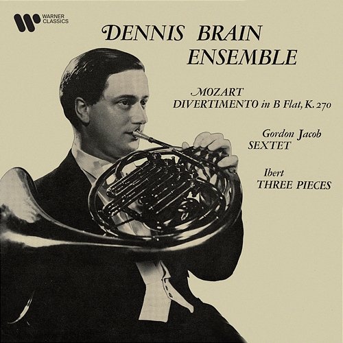 Mozart: Divertimentos - Jacob: Sextet - Ibert: Three Pieces Dennis Brain & Dennis Brain Ensemble