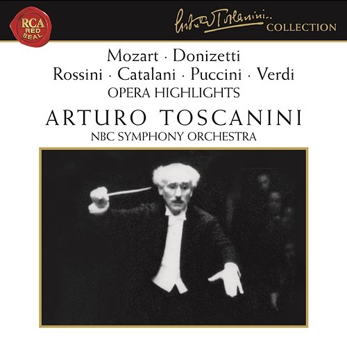 Mozart - Donizetti - Rossini - Catalani - Puccini - Verdi: Opera Highlights Arturo Toscanini
