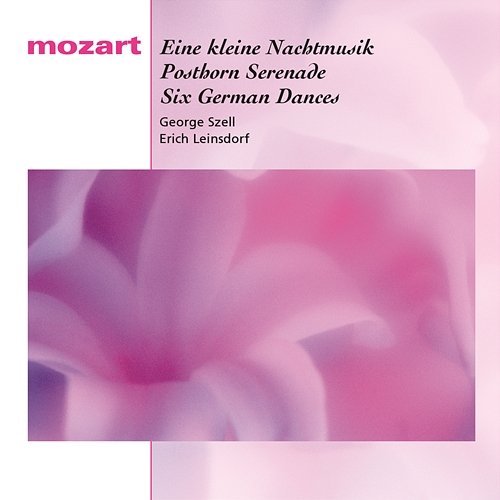 Mozart: Eine kleine Nachtmusik, Posthorn Serenade, Six German Dances George Szell, Erich Leinsdorf